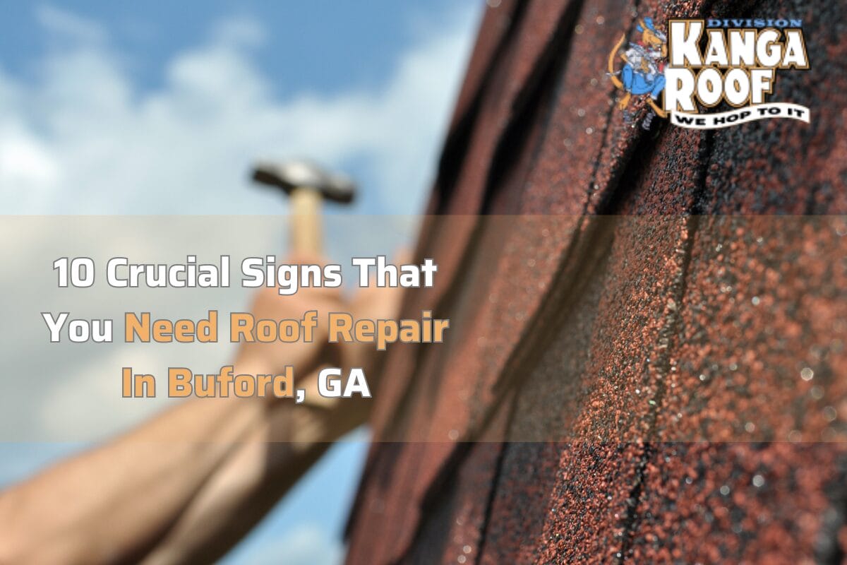 9 Crucial Signs That You Need Roof Repair In Buford, GA