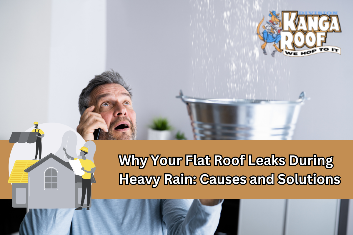 Why Your Flat Roof Leaks During Heavy Rain: Causes and Solutions