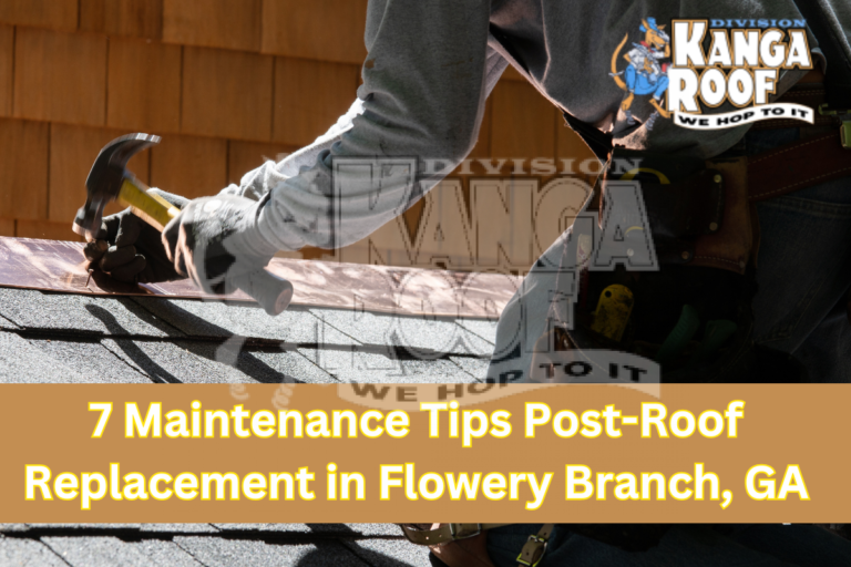 7 Maintenance Tips Post-Roof Replacement in Flowery Branch, GA