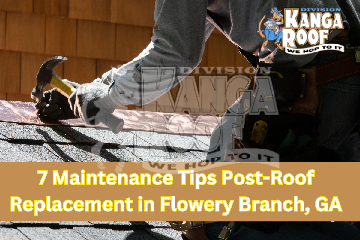 7 Maintenance Tips Post-Roof Replacement in Flowery Branch, GA