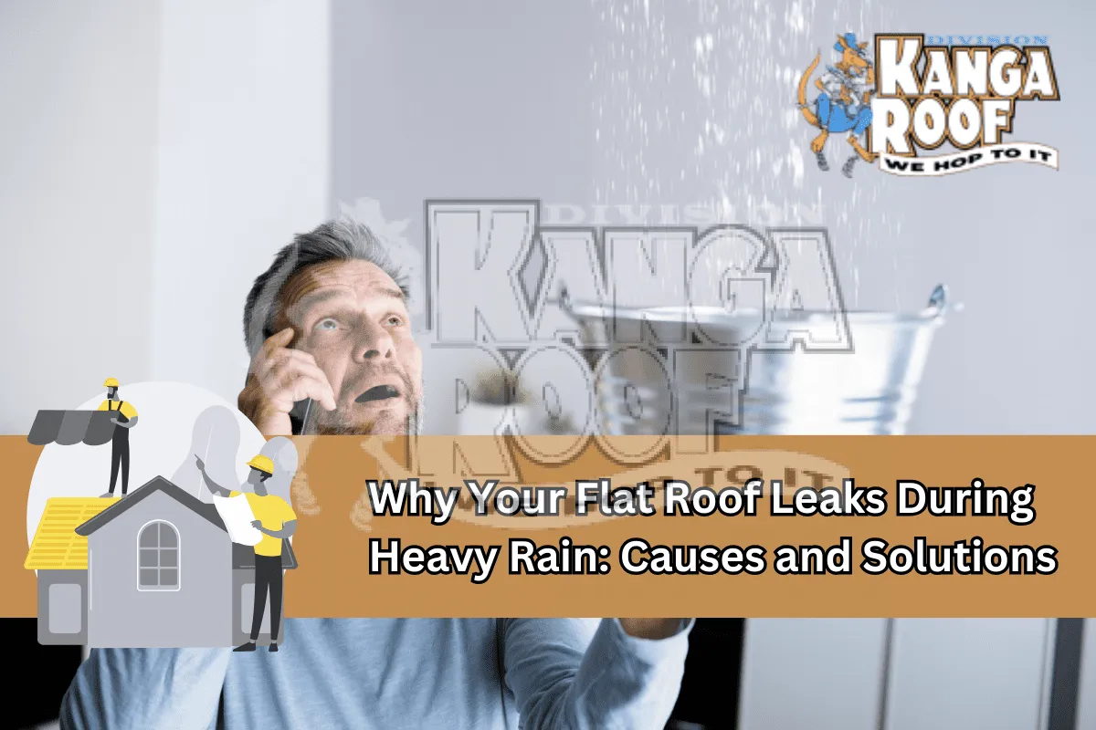 Why Your Flat Roof Leaks During Heavy Rain: Causes and Solutions